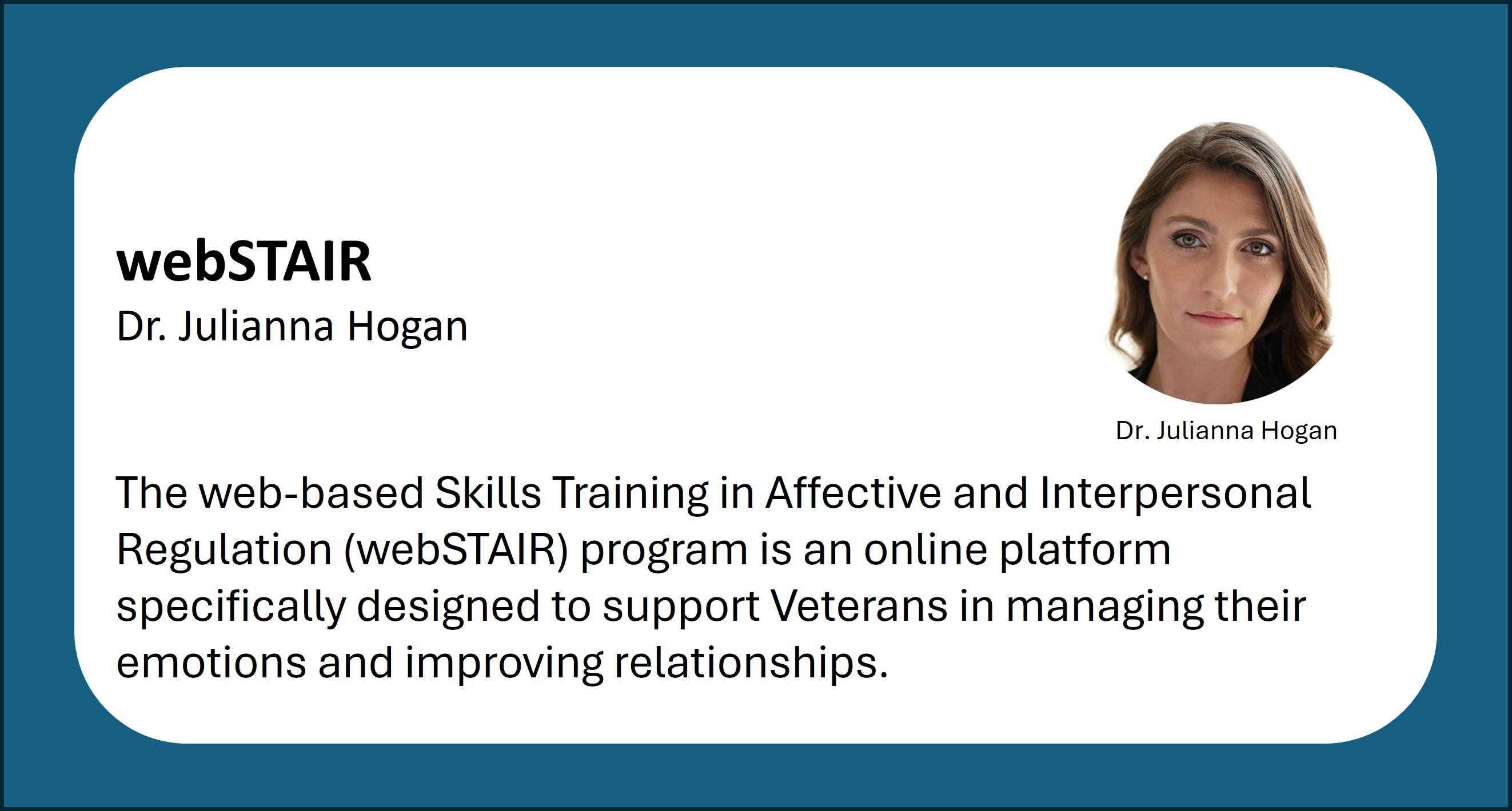 Dr. Julianna Hogan Dr. Julianna Hogan. webSTAIR. The web-based Skills Training in Affective and Interpersonal Regulation program is an online platform specifically designed to support Veterans in managing their emotions and improving relationships.