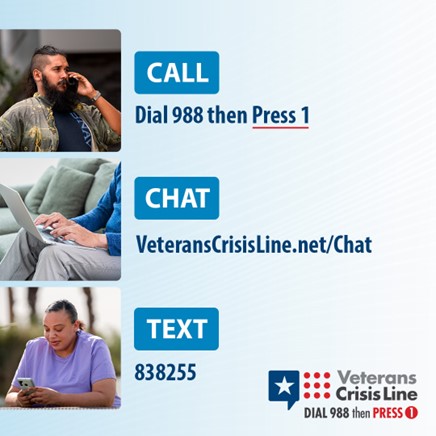There are three ways to contact the Veterans Crisis Line. Call - Dial 988 then Press 1. Chat - VeteransCrisisLine.net/Chat. Text - 838255.