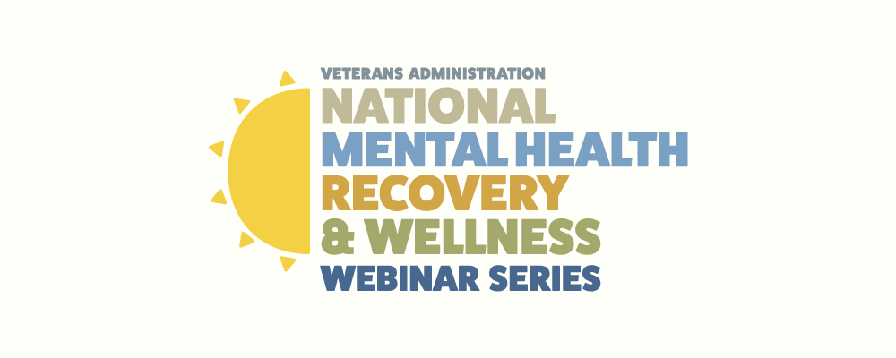 VA National Mental Health Recovery & Wellness Webinar Series - MIRECC / CoE